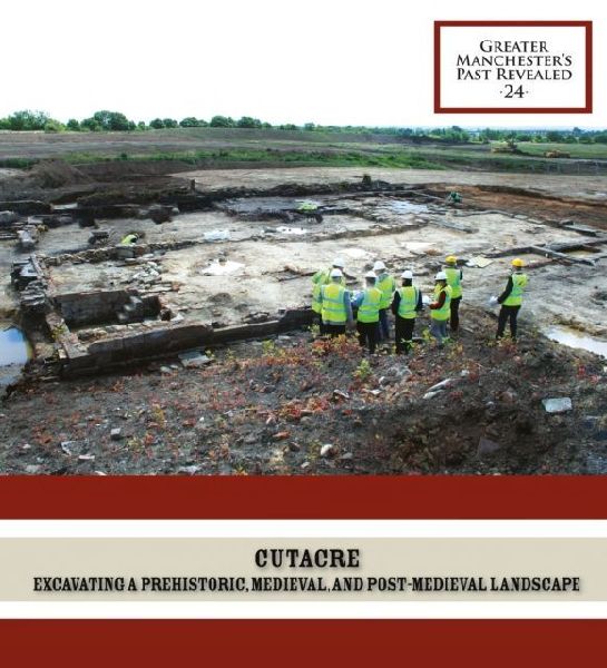 Cutacre: Excavating a prehistoric, medieval, and post-medieval landscape