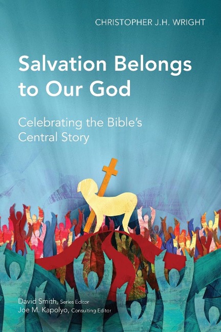Salvation Belongs to Our God: Celebrating the Bibles Central Story