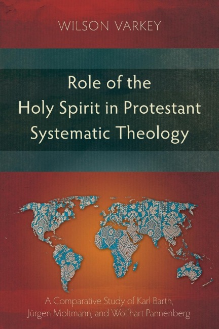 Role of the Holy Spirit in Protestant Systematic Theology: A Comparative Study between Karl Barth, Jürgen Moltmann, and Wolfhart Pannenberg