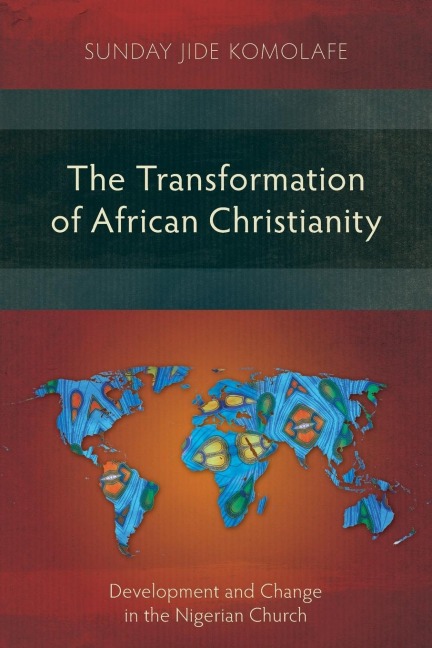 The Transformation of African Christianity: Development and Change in the Nigerian Church