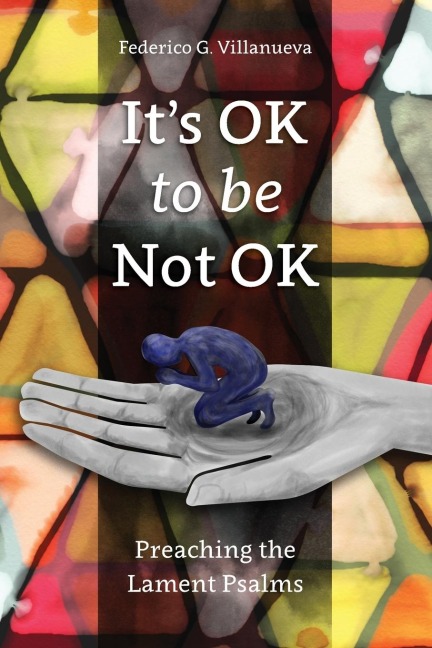 Its OK to Be Not OK: Preaching the Lament Psalms