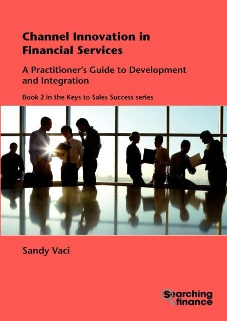 Channel Innovation in Financial Services: A Practitioner's Guide to Development and Integration