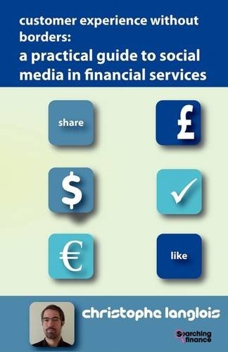 Customer Experience Without Borders A Practical Guide to Social Media in Financial Services