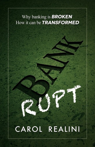 Bankrupt Why Banking Is Broken. How It Can Be Transformed