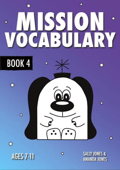 Mission Vocabulary Book 4: ENCOURAGING THE CHILDREN OF PLANET EARTH TO USE ADVANCED VOCABULARY: 7-11 years