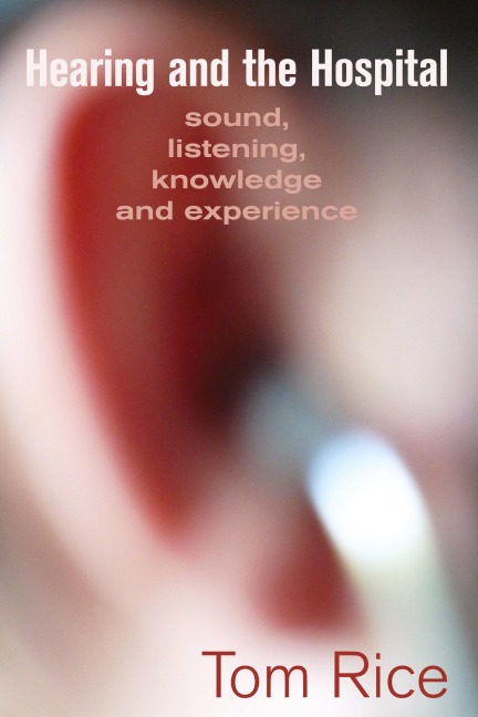 Hearing and the Hospital: Sound, Listening, Knowledge and Experience