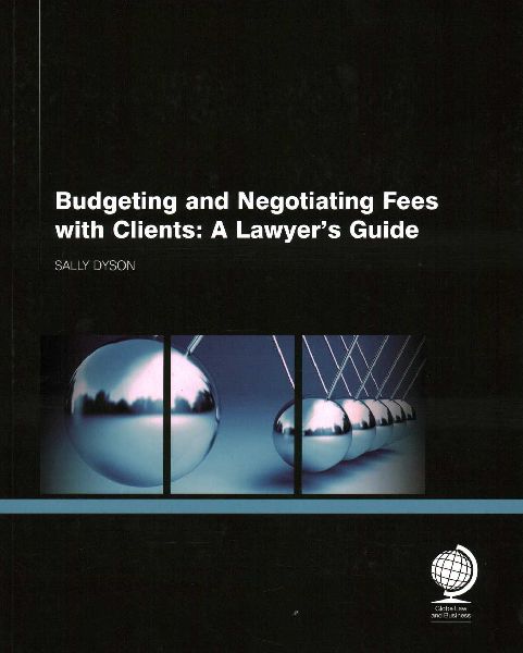 Budgeting and Negotiating Fees with Clients: A Lawyers Guide