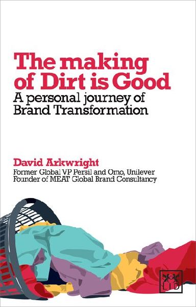 The Making of Dirt is Good: A Personal Journey of Brand Transformation