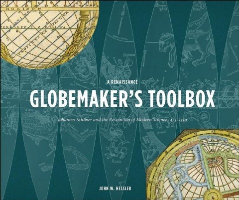 A Renaissance Globemaker's Toolbox: Johannes Schöner and the Revolution of Modern Science 1475-1550