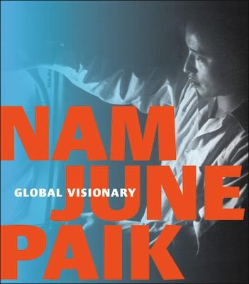Nam June Paik: Global Visionary