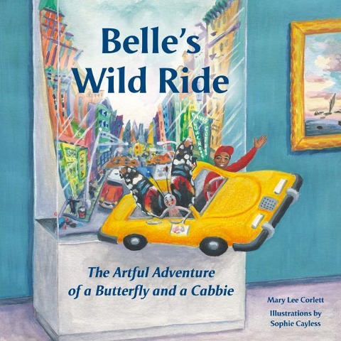 Belles Wild Ride: The Artful Adventure of a Butterfly and a Cabbie