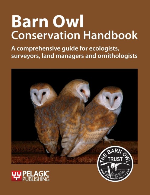 Barn Owl Conservation Handbook: A comprehensive guide for ecologists, surveyors, land managers and ornithologists