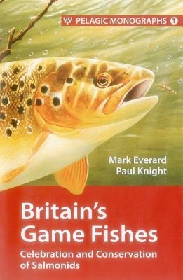 Britains Game Fishes: Celebration and Conservation of Salmonids