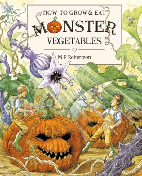 How To Grow And Eat Monster Vegetables