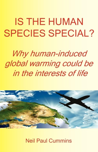 Is the Human Species Special? Why Human-Induced Global Warming Could Be in the Interests of Life