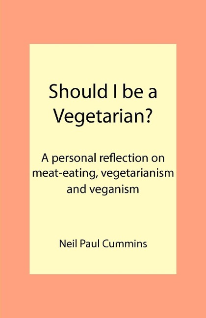 Should I be a Vegetarian?: A personal reflection on meat-eating, vegetarianism and veganism