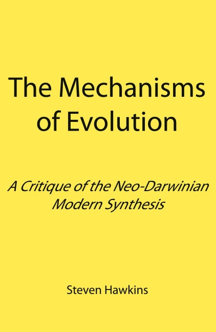 The Mechanisms of Evolution: A Critique of the Neo-Darwinian Modern Synthesis