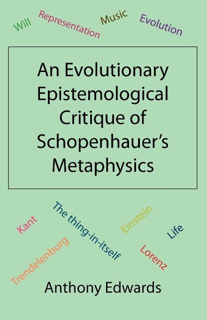 An Evolutionary Epistemological Critique of Schopenhauers Metaphysics