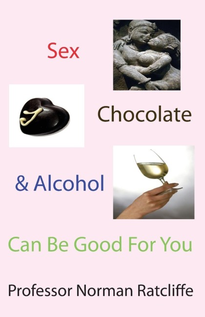 Sex, Chocolate and Alcohol Can Be Good for You
