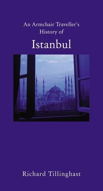An Armchair Traveller's History of Istanbul: City of Remembering and Forgetting