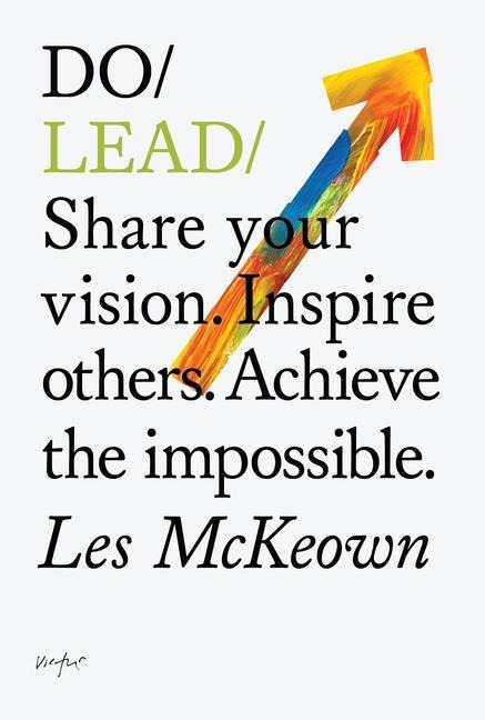 Do Lead: Share your vision. Inspire others. Achieve the impossible.