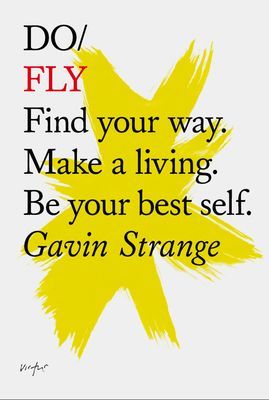 Do Fly: Find Your Way. Make a Living. Be Your Best Self.