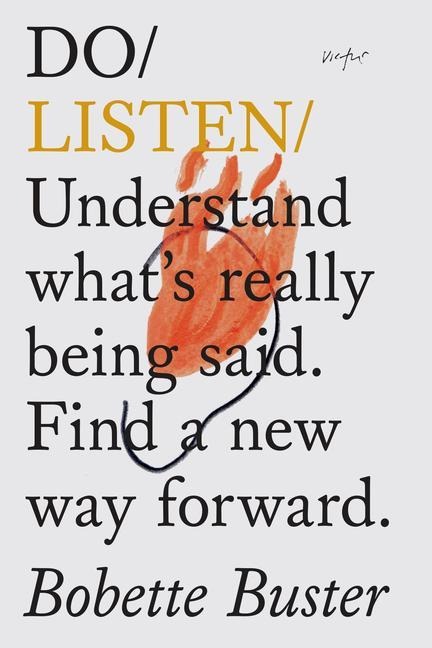 Do Listen: Understand Whats Really Being Said. Find a New Way Forward.