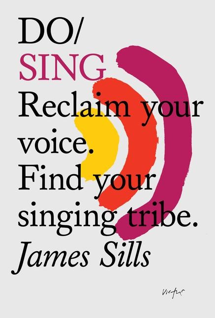 Do Sing: Reclaim your voice. Find your singing tribe.