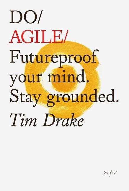 Do Agile: Futureproof your mind. Stay grounded.