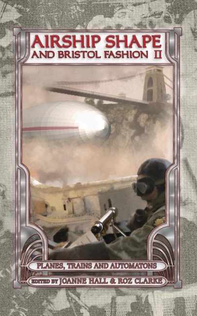 Airship Shape & Bristol Fashion II: Planes, Trains and Automatons