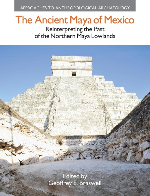 The Ancient Maya of Mexico: Reinterpreting the Past of the Northern Maya Lowlands
