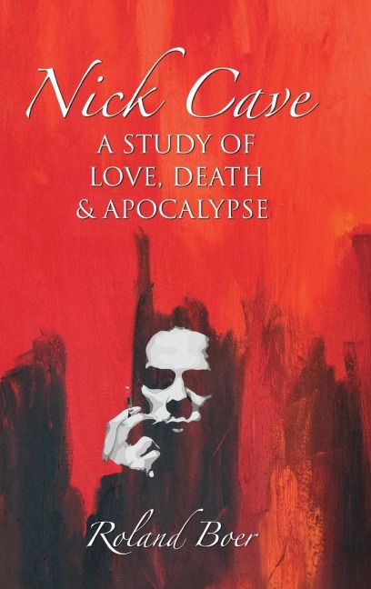 Nick Cave: A Study of Love, Death and Apocalypse