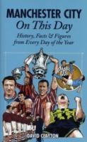 Manchester City On This Day: History, Facts & Figures from Every Day of the Year