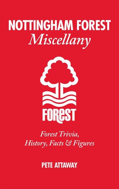 Nottingham Forest Miscellany: Forest Trivia, History, Facts & STATS
