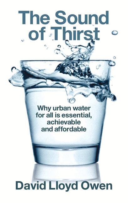 The Sound of Thirst: Why Urban Water for All Is Essential, Achievable and Affordable