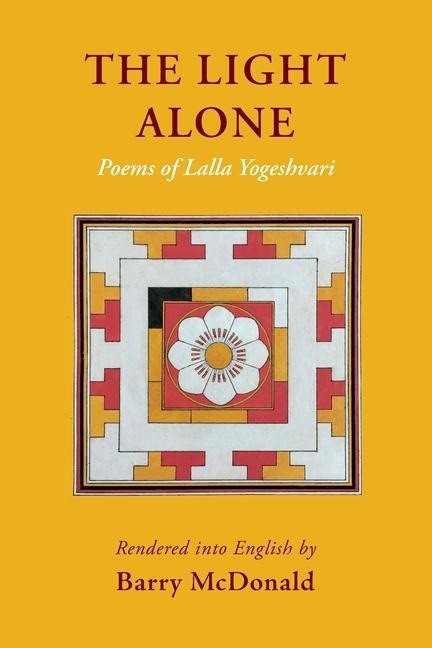 The Light Alone: Poems of Lalla Yogeshvari: Poems