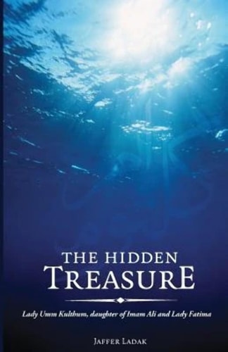 The Hidden Treasure Lady Umm Kulthum, Daughter of Imam Ali and Lady Fatima