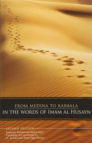 From Medina to Karbala In the Words of Imam Al-Husayn