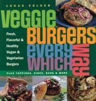Veggie Burgers Every Which Way: Plus toppings, sides, buns & more