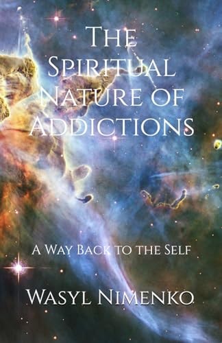 The Spiritual Nature of Addictions A Way Back to the Self