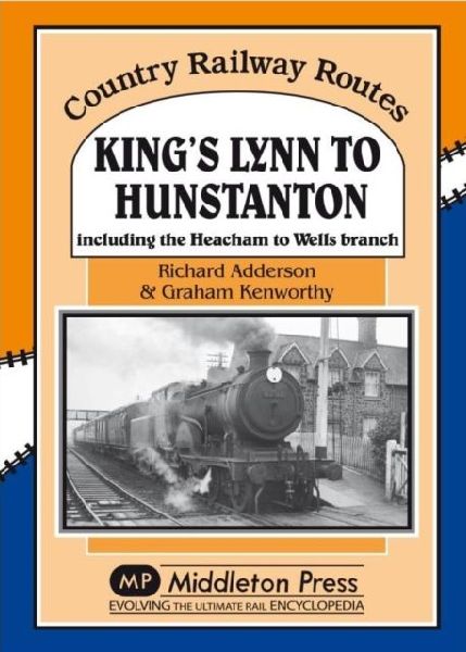 Kings Lynn to Hunstanton: Including the Heacham to Wells Branch