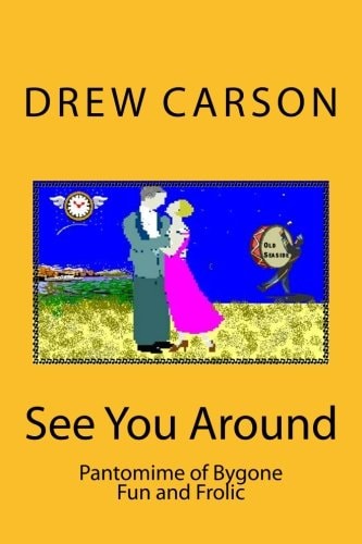 See You Around A Pantomime of Bygone Fun and Frolic