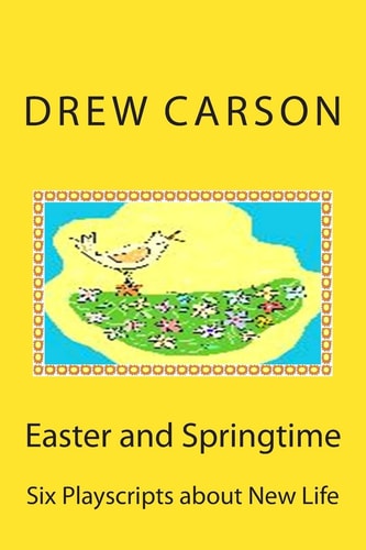 Easter and Springtime Six Playscripts about New Life
