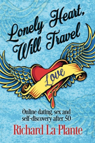Lonely Heart, Will Travel Online Dating, Sex and Self-Discovery After 50