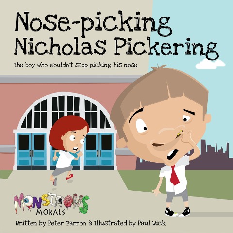 Nose Picking Nicholas Pickering: The Boy Who Wouldnt Stop Picking His Nose