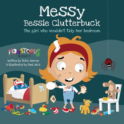 Messy Bessy Clutterbuck: The Girl Who Wouldnt Tidy Her Bedroom