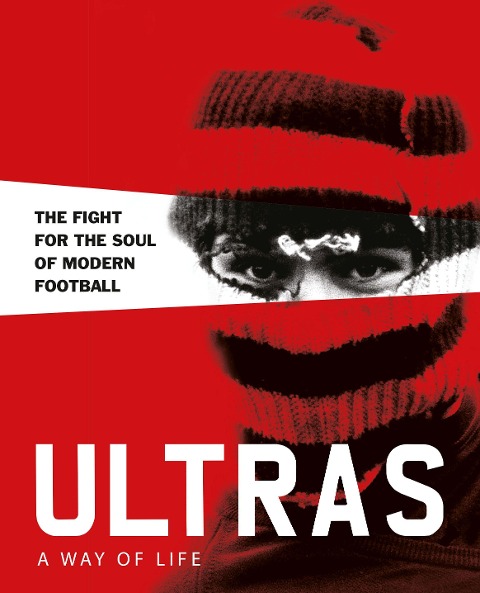 Ultras. A Way of Life: The fight for the soul of Modern Football