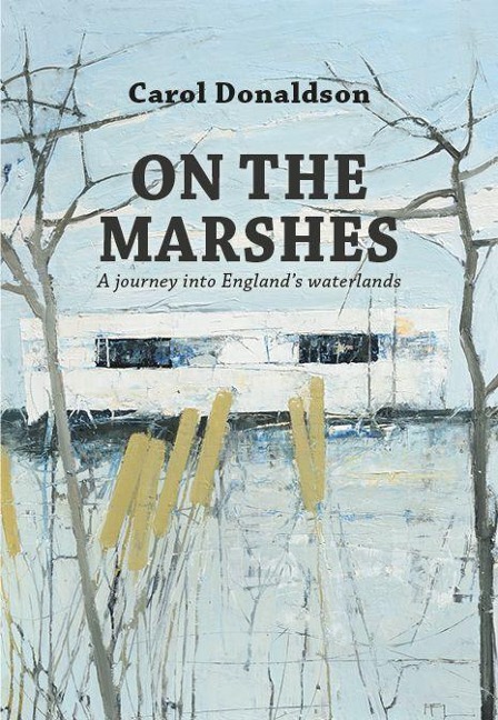 On the Marshes: A Journey Into Englands Waterlands