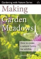 Making Garden Meadows: How to Create a Natural Haven for Wildlife