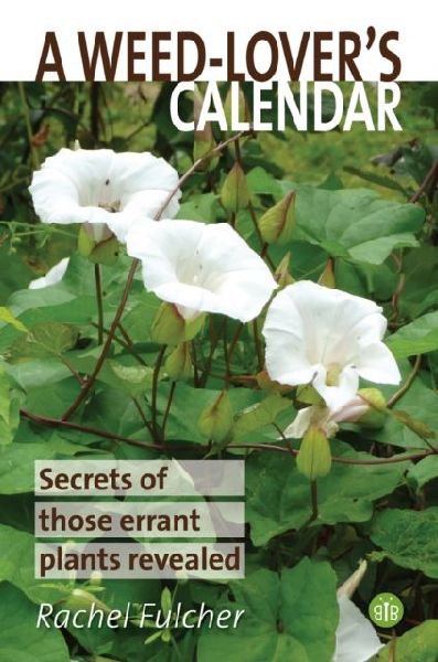 A Weed-Lovers Calendar: Secrets of those errant plants revealed